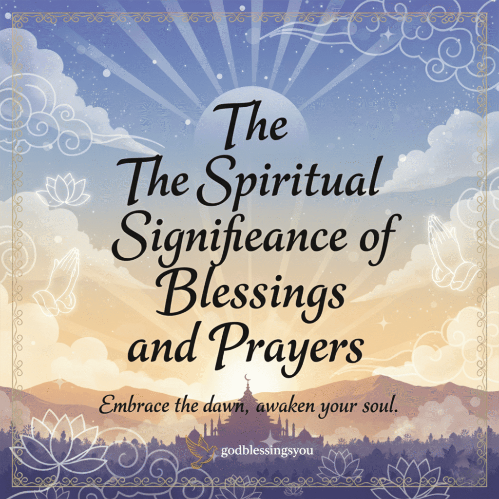 Start Your Day with Positive Good Morning Blessings 1 The Spiritual Significance of Morning Blessings and Prayers