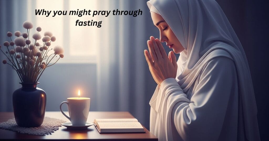 why-you-might-pray-through-fasting